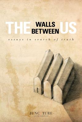 Image for The Walls Between Us: Essays In Search of Truth