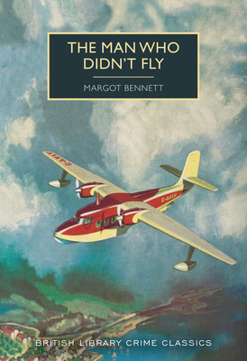 The Man Who Didn't Fly (British Library Crime Classics) [Paperback] Bennett, Margot and Edwards, Martin