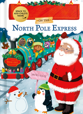 My Adventure on the North Pole Express: A Fill-in-Your-Name Personalized Christmas Picture Book Story for Toddlers and Kids (North Pole Express Bears)