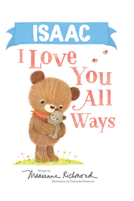 Isaac I Love You All Ways: A Personalized Book About a Parent's Never-Ending Love (Gifts for Babies and Toddlers)