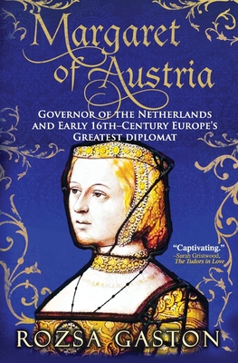 Margaret of Austria: Governor of the Netherlands and Early 16th-Century Europe's Greatest Diplomat