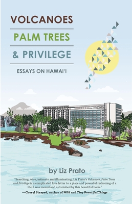 Volcanoes, Palm Trees, and Privilege: Essays on Hawai'i