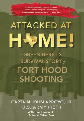 Attacked at Home!: A Green Beret's Survival Story of the Fort Hood Shooting [Hardcover] Arroyo, Jr John and Corvin, Jr Stan