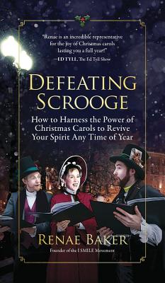 Image for DEFEATING SCROOGE: HOW TO HARNESS THE POWER OF CHRISTMAS CAROLS TO REVIVE YOUR SPIRIT ANY TIME OF