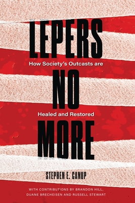 Lepers No More: How Society's Outcasts are Healed and Restored