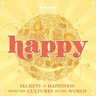 Happy 1: Secrets to Happiness from the Cultures of the World