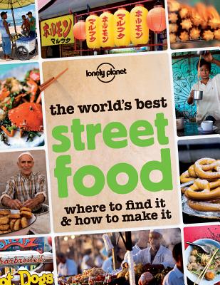 World's Best Street Food: Where to Find It & How to Make It