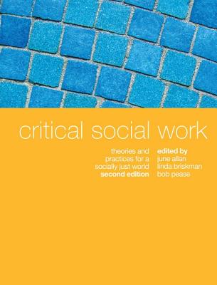 Critical Social Work: Theories and practices for a socially just world