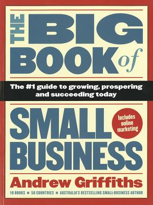Image for The Big Book of Small Business: The #1 Guide to Growing, Prospering and Succeeding Today