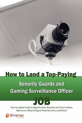How to Land a Top-Paying Security Guards and Gaming Surveillance Officer Job: Your Complete Guide to Opportunities, Resumes and Cover Letters, . What to Expect From Recruiters and More!