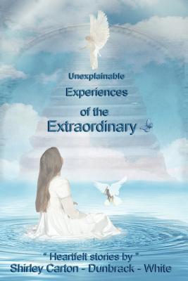 Unexplainable Experiences of the Extraordinary