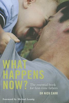 What Happens Now: The Essential Book for First-Time Fathers