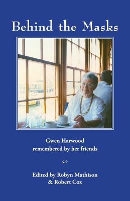 Image for Behind the Masks: Gwen Harwood remembered by her friends