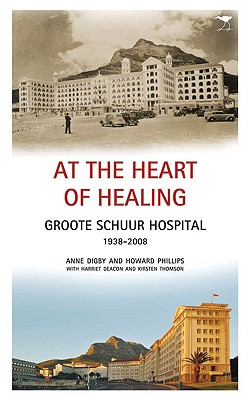 At the Heart of Healing: Groote Schuur Hospital, 19382008