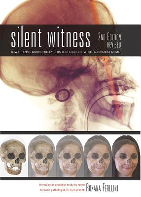 Silent Witness: How Forensic Anthropology is Used to Solve the World's Toughest Crimes