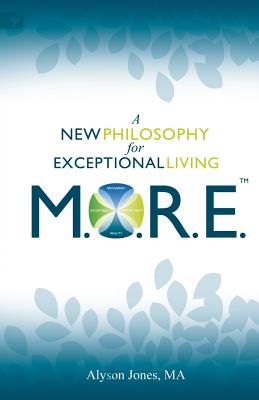 MORE: A New Philosophy for Exceptional Living