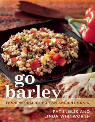 Go Barley: Modern Recipes for an Ancient Grain