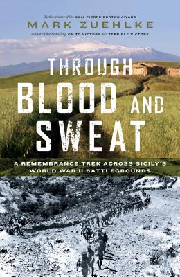 Through Blood and Sweat. A Remembrance Trek Across Sicily's Wold War II Battlegrounds
