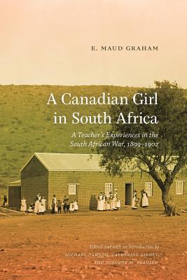 A Canadian Girl in South Africa: A Teacher's Experiences in the South African War, 18991902 (Wayfarer)