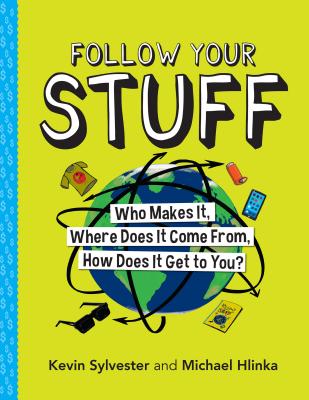 Follow Your Stuff: Who Makes It, Where Does It Come From, How Does It Get to You