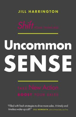 Image for Uncommon Sense: Shift Your Thinking. Take New Action. Boost Your Sales Uncommon Sense: Shift Your Thinking. Take New Action. Boost Your Sales