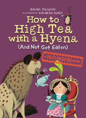 Image for How to High Tea with a Hyena (and Not Get Eaten): A Polite Predators Book How to High Tea with a Hyena (and Not Get Eaten): A Polite Predators Book