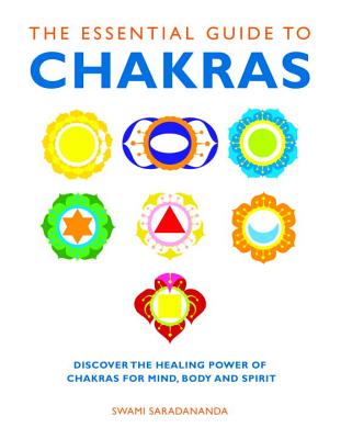 Essential Guide to Chakras: Discover the Healing Power of Chakras for Mind, Body and Spirit