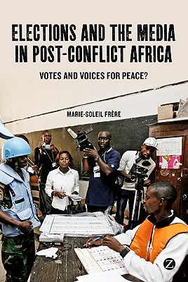 Elections and the Media in Post-Conflict Africa: Votes and Voices for Peace