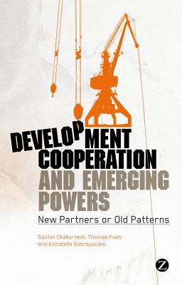 Development Cooperation and Emerging Powers: New Partners or Old Patterns