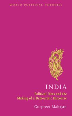 India: Political Ideas and the Making of a Democratic Discourse (World Political Theories)