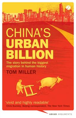 China's Urban Billion: The Story behind the Biggest Migration in Human History (Asian Arguments)