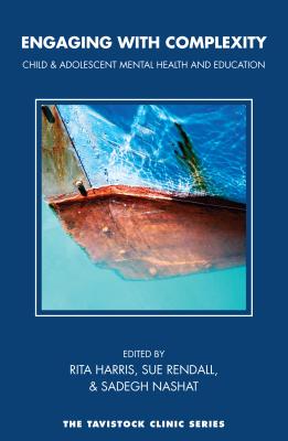 Engaging with Complexity: Child and Adolescent Mental Health and Education (Tavistock Clinic (Karnac))