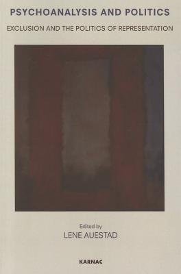 Psychoanalysis and Politics: Exclusion and the Politics of Representation