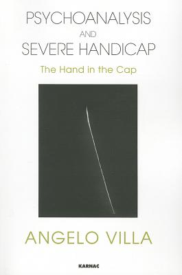 Psychoanalysis and Severe Handicap: The Hand in the Cap