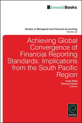 Achieving Global Convergence of Financial Reporting Standards: Implications from the South Pacific Region (Studies in Managerial and Financial Accounting, 22)