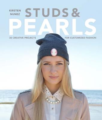 Studs and Pearls: 30 Creative Projects for Customized Fashion [Paperback] Nunez, Kirsten