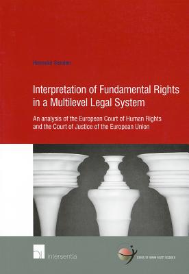 Interpretation of Fundamental Rights in a Multilevel Legal System: An analysis of the European Court of Human Rights and the Court of Justice of the European Union (46) (Human Rights Research Series)