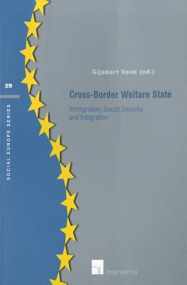 Cross-Border Welfare State: Immigration, social security & integration (29) (Social Europe Series)