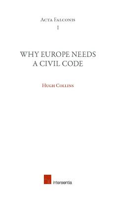 Why Europe Needs a Civil Code: Inaugural Lecture of the Franqui Chair 2012-2012 (1) (Acta Falconis)