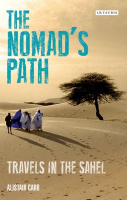 The Nomad's Path: Travels In The Sahel