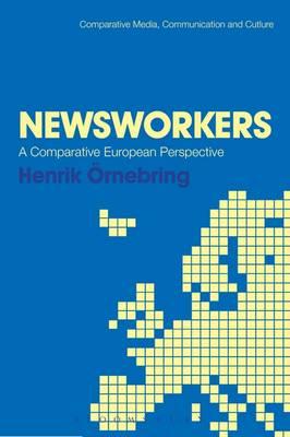 Newsworkers: A Comparative European Perspective (Comparative Media, Communication and Culture)