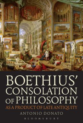 Boethius Consolation of Philosophy as a Product of Late Antiquity [Hardcover] Donato, Antonio