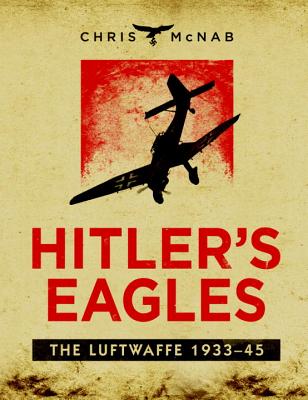 Image for Hitler's Eagles: The Luftwaffe 1933-45 Hitler's Eagles: The Luftwaffe 1933-45