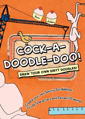 Cock-a-Doodle-Doo!: Draw Your Own Dirty Doodles!