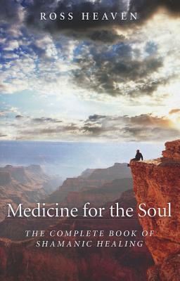 Image for Medicine for the Soul: The Complete Book of Shamanic Healing