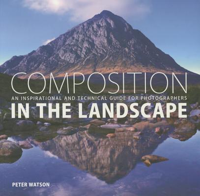 Image for Composition in the Landscape: An Inspirational and Technical Guide for Landscape Photographers