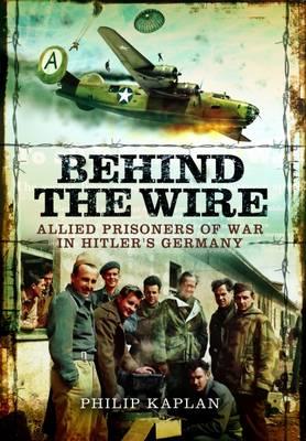 Behind The Wire. Allied Prisoners of War in Hitler's Germany