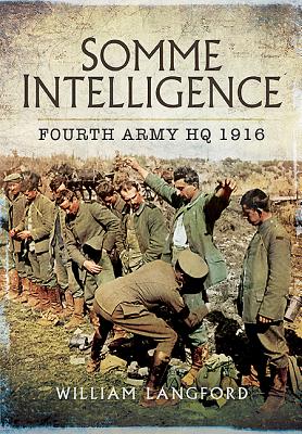 Image for Somme Intelligence: Fourth Army HQ 1916 Somme Intelligence: Fourth Army HQ 1916