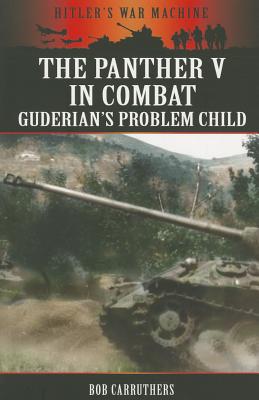 Image for The Panther V in Combat: Guderian's Problem Child (Hitler's War Machine) The Panther V in Combat: Guderian's Problem Child (Hitler's War Machine)