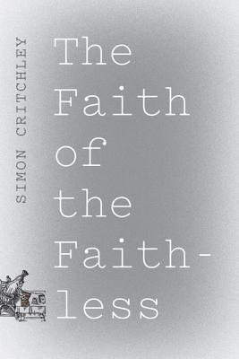 Faith of the Faithless: Experiments in Political Theology